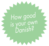 How good is your own Danish?