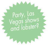 Party, Las Vegas shows and lobster?